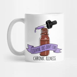 Essential Oils Don't Cure Chronic Illness Mug